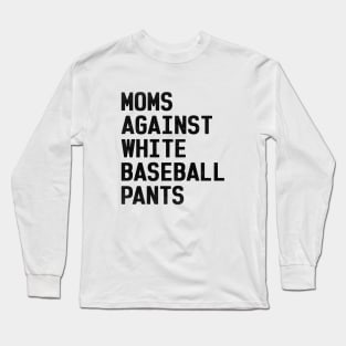 Mom Against White Baseball Pants Funny Baseball Mom Long Sleeve T-Shirt
